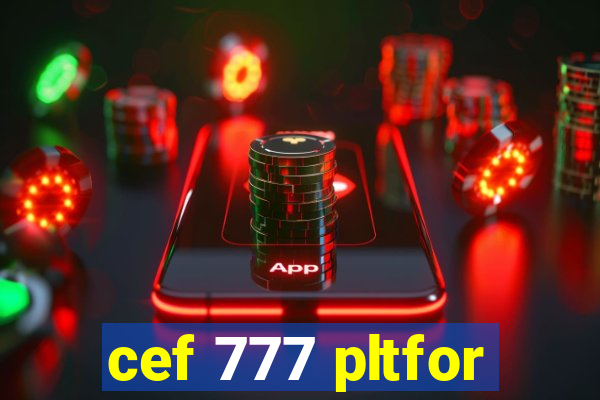 cef 777 pltfor